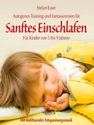 cover image of Sanftes Einschlafen--Autogenes Training und Fantasiereisen für Kinder von 5 bis 9 Jahren mit wohltuender Entspannungsmusik (ungekürzt)